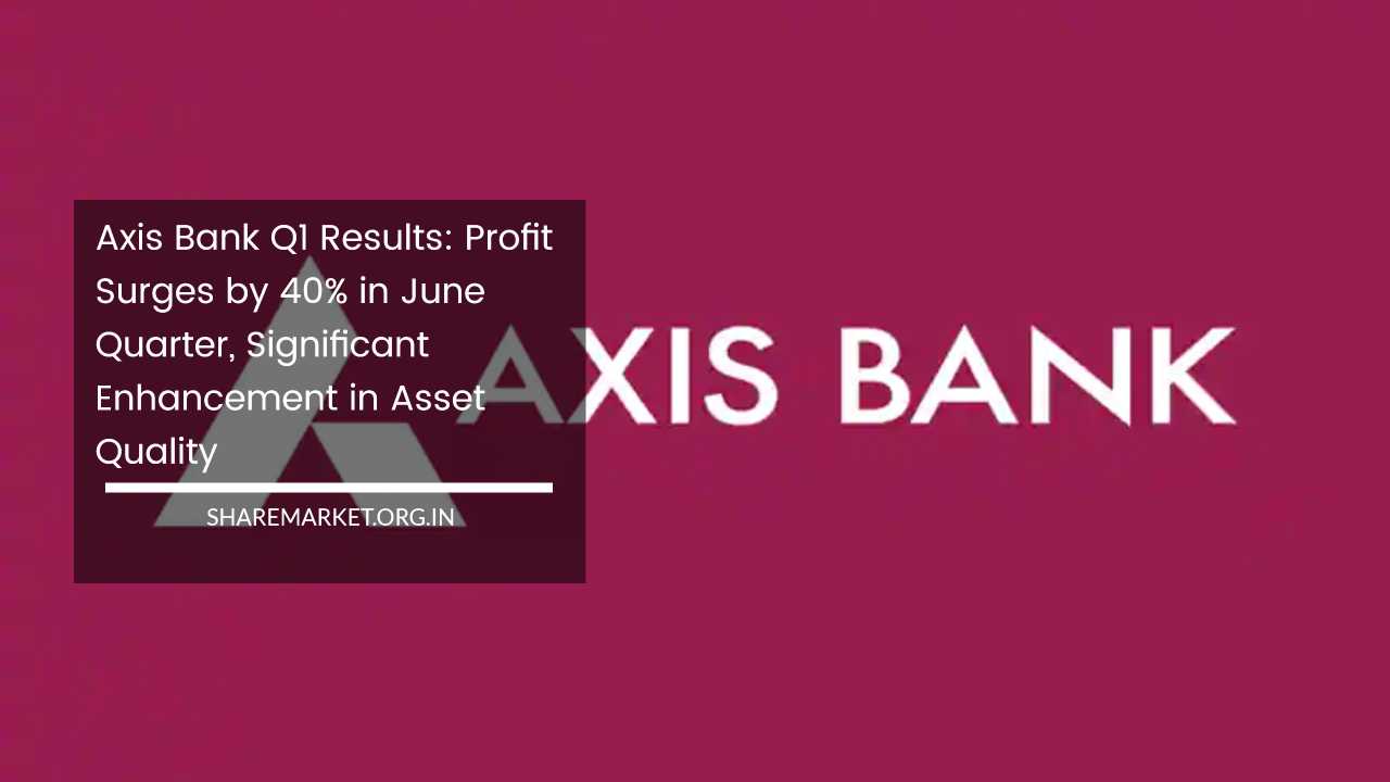 Axis Bank Q1 Results Profit Surges By 40 In June Quarter Significant Enhancement In Asset Quality 5908