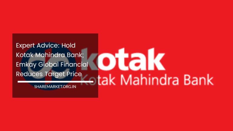 Expert Advice: Hold Kotak Mahindra Bank; Emkay Global Financial Reduces ...