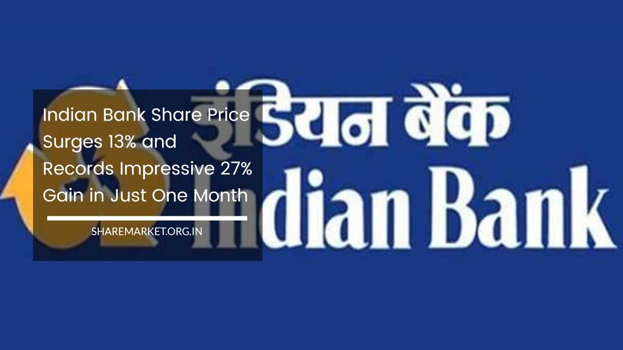 Indian Bank Share Price Surges 13 And Records Impressive 27 Gain In