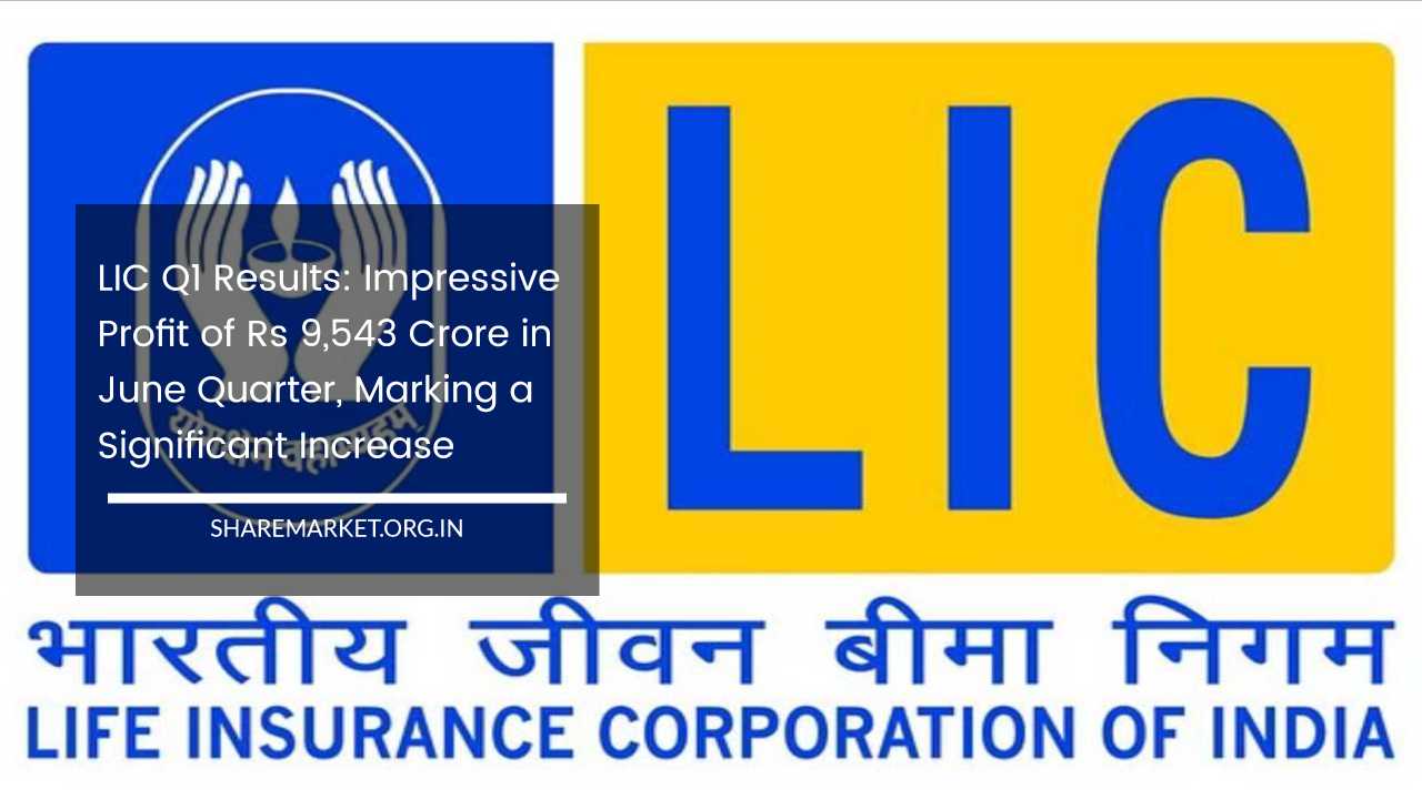 LIC Q1 Results: Impressive Profit Of Rs 9,543 Crore In June Quarter ...