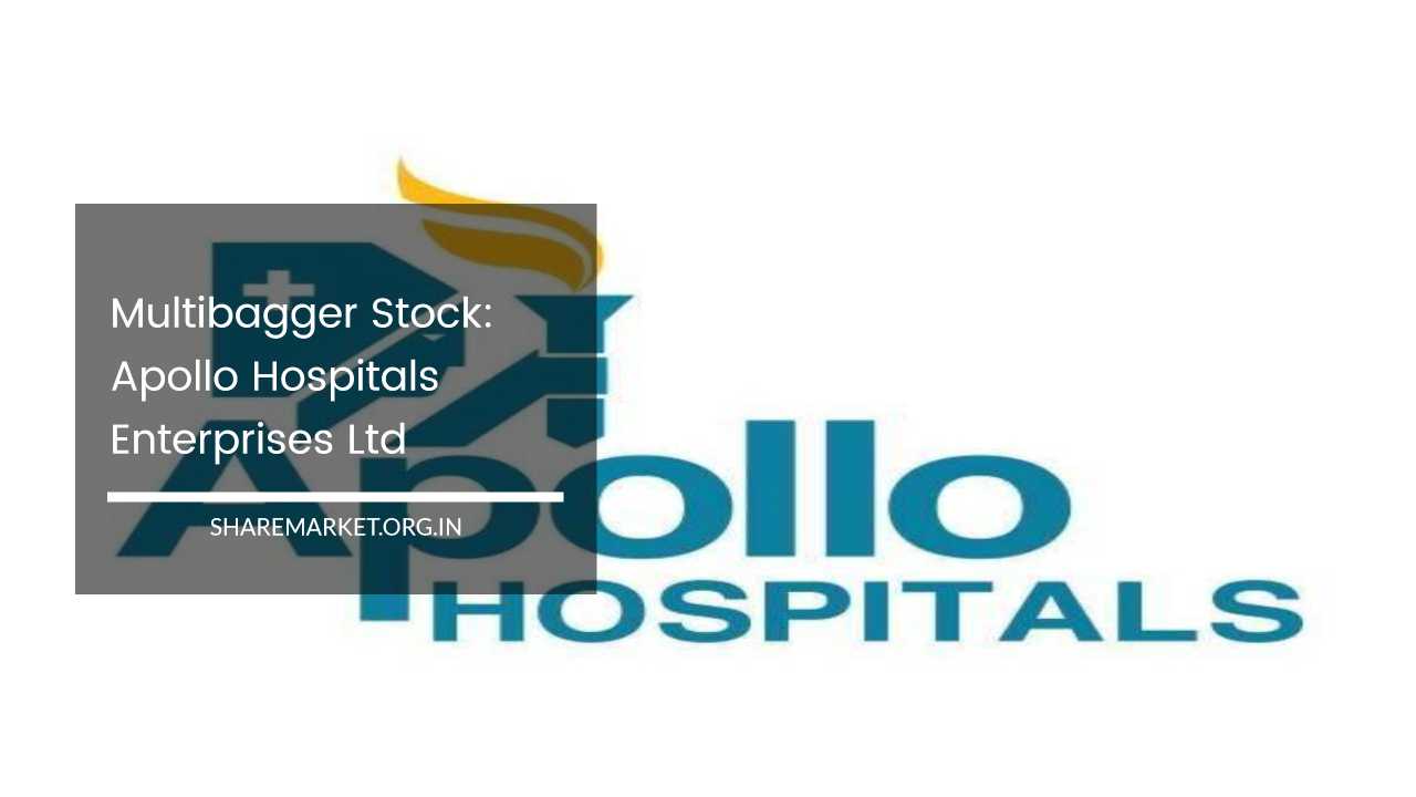 Multibagger Stock: Apollo Hospitals Enterprises Ltd